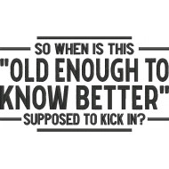 Funny Old Enough to Know Better Saying